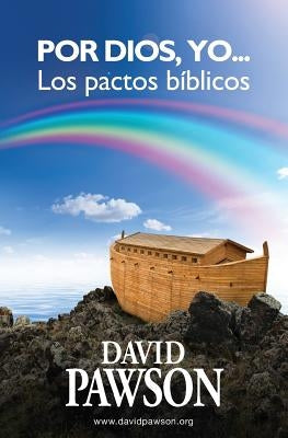 Por Dios, yo...: Los pactos bíblicos by Pawson, David