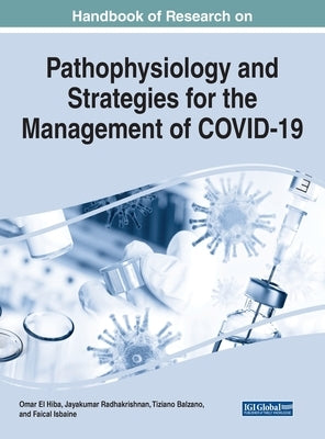 Handbook of Research on Pathophysiology and Strategies for the Management of COVID-19 by El Hiba, Omar