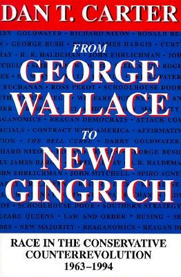 From George Wallace to Newt Gingrich: Race in the Conservative Counterrevolution, 1963--1994 (Revised) Paperback LSU Press