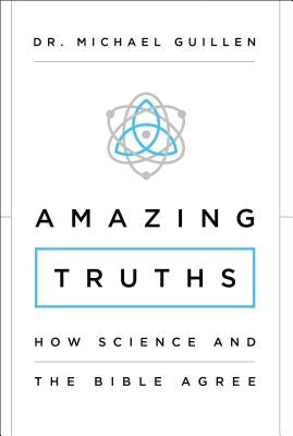 Amazing Truths: How Science and the Bible Agree by Guillen, Michael