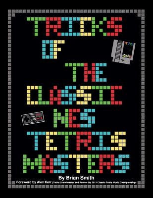 Tricks of the Classic NES Tetris Masters Paperback Createspace Independent Publishing Platform