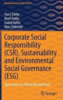 Corporate Social Responsibility (Csr), Sustainability and Environmental Social Governance (Esg): Approaches to Ethical Management by Dathe, Tracy