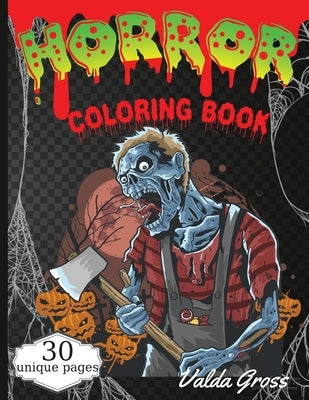 Horror Coloring Book: Scary and Creepy Halloween Coloring Book for Men Women and Teens 30 Killer Designs to Color Scary Gift Coloring Book F by Gross, Valda