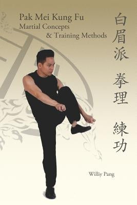 Pak Mei Kung Fu: Martial Concepts & Training Methods Paperback Tnp Multimedia, LLC