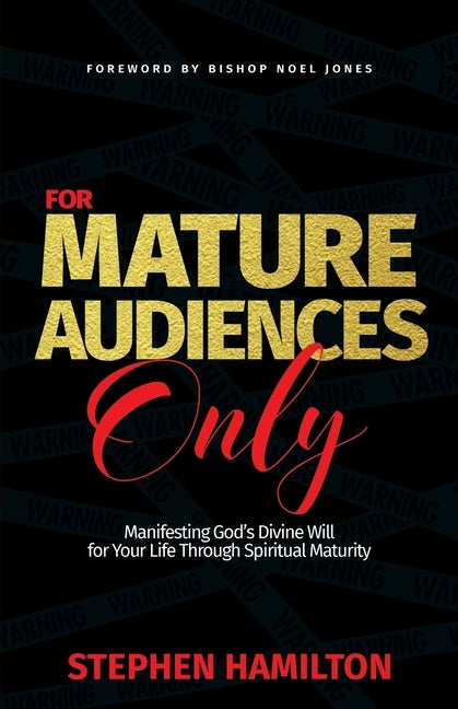 For Mature Audiences Only: Manifesting God's Divine Will for Your Life Through Spiritual Maturity by Hamilton, Stephen