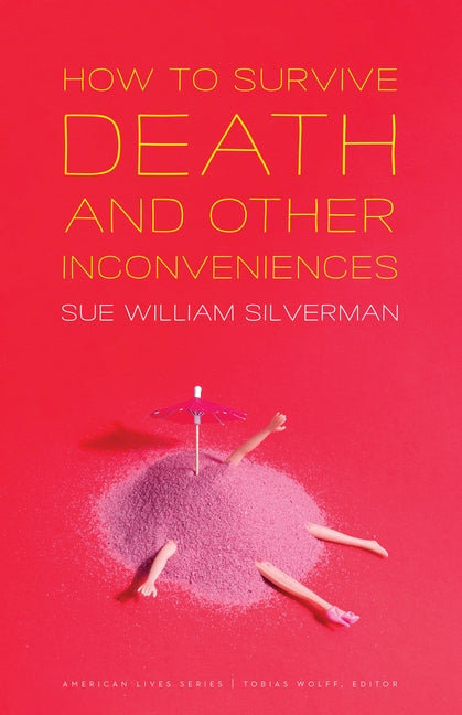 How to Survive Death and Other Inconveniences by Silverman, Sue William