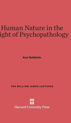 Human Nature in the Light of Psychopathology by Goldstein, Kurt