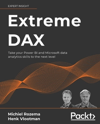 Extreme DAX: Take your Power BI and Microsoft data analytics skills to the next level Paperback Packt Publishing