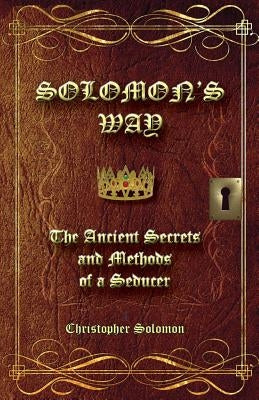 Solomon's Way; The Ancient Secrets and Methods of a Seducer Paperback Lydwina Rafael