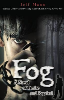 Fog: A Novel of Desire and Retribution by Mann, Jeff