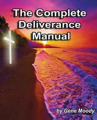 The Complete Deliverance Manual Paperback Createspace Independent Publishing Platform