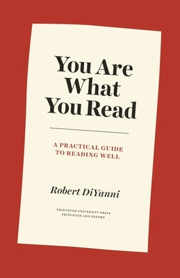 You Are What You Read: A Practical Guide to Reading Well Paperback Princeton University Press