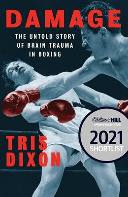 Damage: The Untold Story of Brain Trauma in Boxing by Dixon, Tris