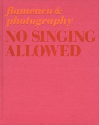 No Singing Allowed: Flamenco & Photography by Lebrero Stals, José