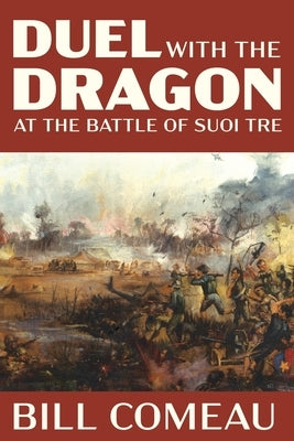 Duel with The Dragon at The Battle of Suoi Tre Paperback William Comeau