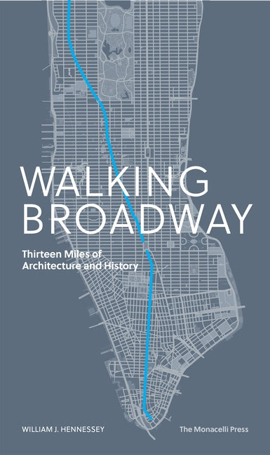Walking Broadway: Thirteen Miles of Architecture and History Paperback Monacelli Press