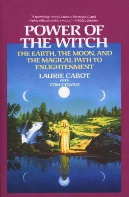 Power of the Witch: The Earth, the Moon, and the Magical Path to Enlightenment by Cabot, Laurie