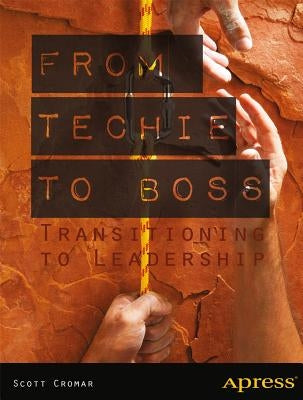 From Techie to Boss: Transitioning to Leadership by Cromar, Scott