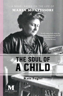 The Soul of a Child: A Novel Based on the Life of Maria Montessori Paperback Barbera Foundation Inc