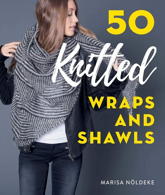 50 Knitted Wraps & Shawls by Nöldeke Marisa