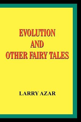 Evolution and Other Fairy Tales by Azar, Larry