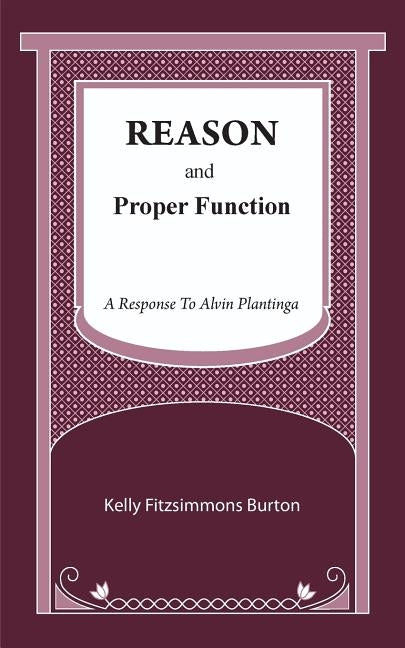 Reason and Proper Function: A Response to Alvin Plantinga Paperback Public Philosophy Press