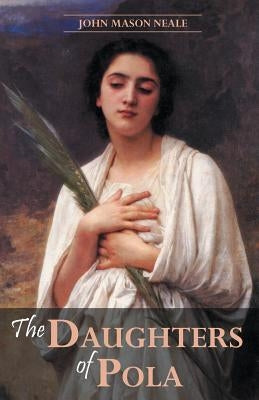 The Daughters of Pola: Family Letters Relating to the Persecution of Diocletian Paperback Arx Publishing