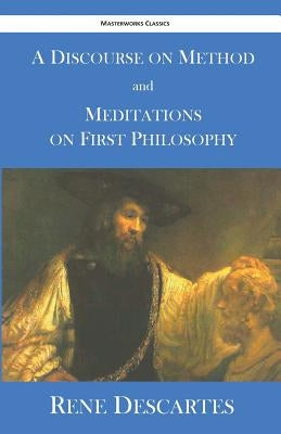 A Discourse on Method and Meditations on First Philosophy Paperback Masterworks Classics