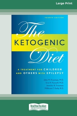 Ketogenic Diet: A Treatment for Children and Others with Epilepsy, 4th Edition (16pt Large Print Edition) by Freeman, John M.