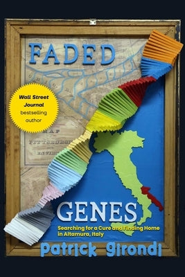 Faded Genes: Searching for a Cure and Finding Home in Altamura, Italy by Girondi, Patrick