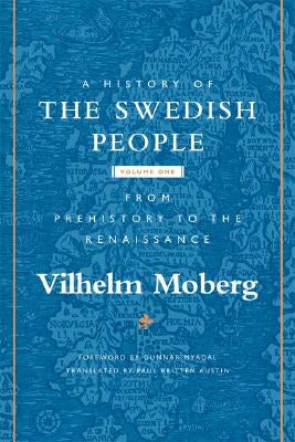 A History of the Swedish People: Volume 1: From Prehistory to the Renaissancevolume 1 by Moberg, Vilhelm