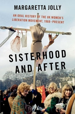 Sisterhood and After: An Oral History of the UK Women's Liberation Movement, 1968-Present Paperback Oxford University Press, USA