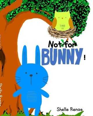 Not For Bunny: A Home for Bunny by Renae, Shelle