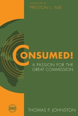 Consumed!--A Passion for the Great Commission Paperback Evangelism Unlimited, Incorporated