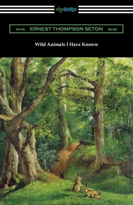 Wild Animals I Have Known by Seton, Ernest Thompson