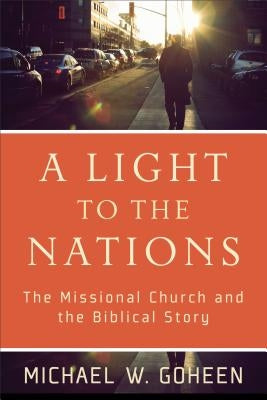 A Light to the Nations: The Missional Church and the Biblical Story Paperback Baker Academic