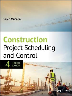 Construction Project Scheduling and Control by Mubarak, Saleh A.
