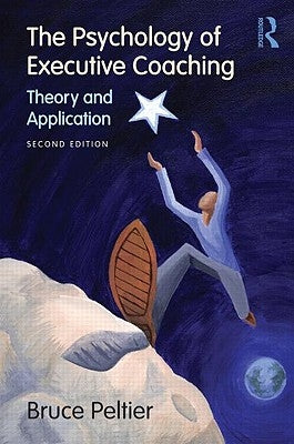 The Psychology of Executive Coaching: Theory and Application by Peltier, Bruce