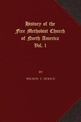 History of the Free Methodist Church of North America: Volume 1 Paperback First Fruits Press