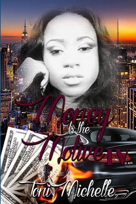 Money Is The Motive 4: Way Too Gone by Michelle, Toni