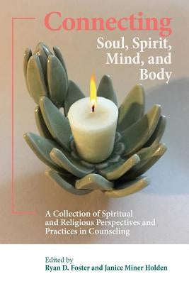 Connecting Soul, Spirit, Mind, and Body: A Collection of Spiritual and Religious Perspectives and Practices in Counseling Paperback Aquiline Books