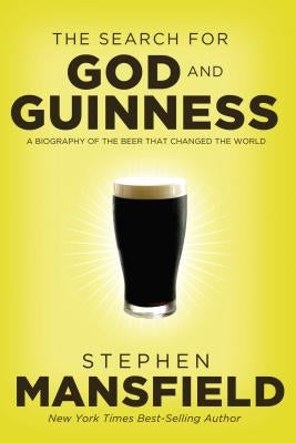 The Search for God and Guinness: A Biography of the Beer That Changed the World Thomas Nelson