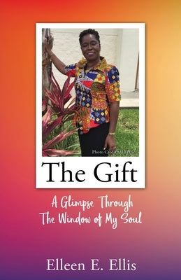 The Gift: A Glimpse Through The Window of My Soul Paperback Xulon Press