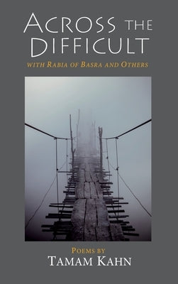 Across the Difficult: With Rabia of Basra and Others by Kahn, Tamam