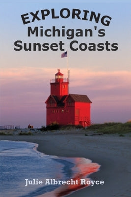 Exploring Michigan's Sunset Coasts by Royce, Julie Albrecht