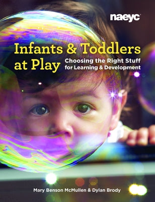 Infants and Toddlers at Play: Choosing the Right Stuff for Learning and Development Paperback National Association for the Education of You