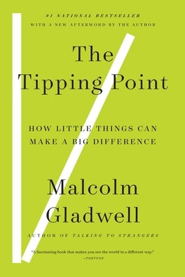 The Tipping Point: How Little Things Can Make a Big Difference by Gladwell, Malcolm