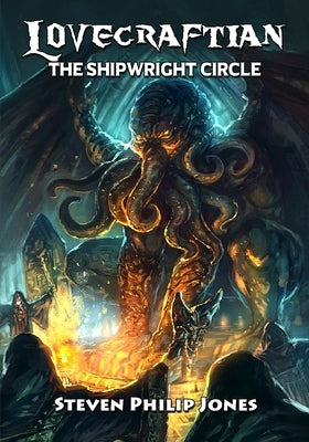 Lovecraftian: The Shipwright Circle by Jones, Steven Philip