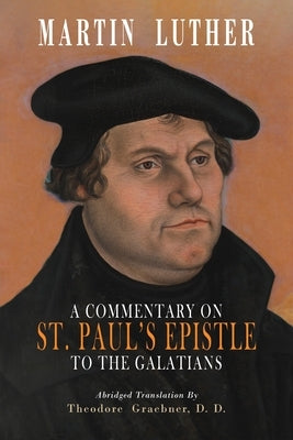 A Commentary on St. Paul's Epistle to the Galatians: Abridged Edition by Luther, Martin