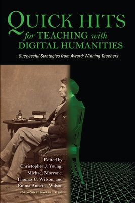 Quick Hits for Teaching with Digital Humanities: Successful Strategies from Award-Winning Teachers Paperback Indiana University Press (Ips)
